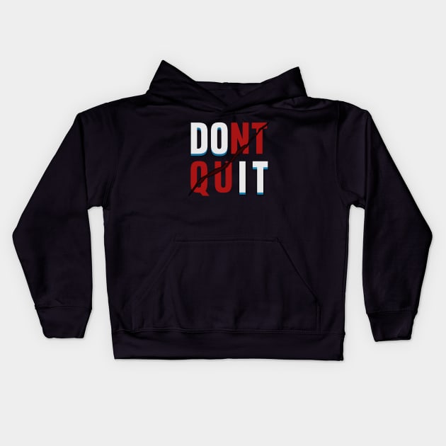Dont Quit DO IT Kids Hoodie by Markyartshop